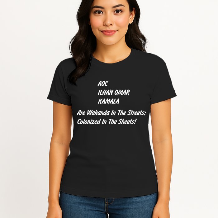 AOC ILHAN OMAR KAMALA Are Wakanda In The Streets; Colonized In The Sheets! Womens T-Shirt