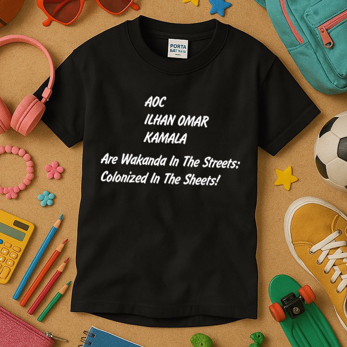 AOC ILHAN OMAR KAMALA Are Wakanda In The Streets; Colonized In The Sheets! Kids T-Shirt