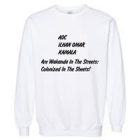 AOC ILHAN OMAR KAMALA Are Wakanda In The Streets; Colonized In The Sheets! Garment-Dyed Sweatshirt