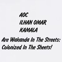 AOC ILHAN OMAR KAMALA Are Wakanda In The Streets; Colonized In The Sheets! Garment-Dyed Sweatshirt
