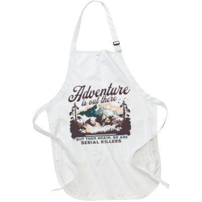 Adventure Is Out There And So Is Serial Killer Full-Length Apron With Pockets