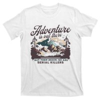 Adventure Is Out There And So Is Serial Killer T-Shirt