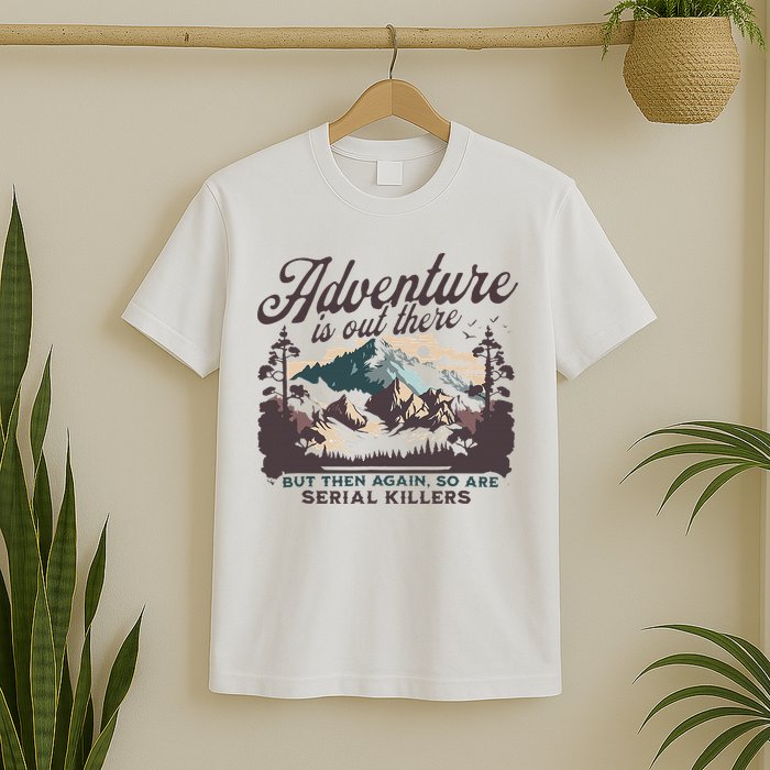 Adventure Is Out There And So Is Serial Killer T-Shirt