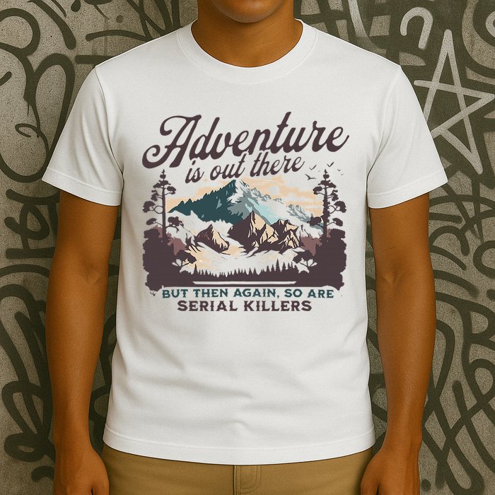 Adventure Is Out There And So Is Serial Killer T-Shirt
