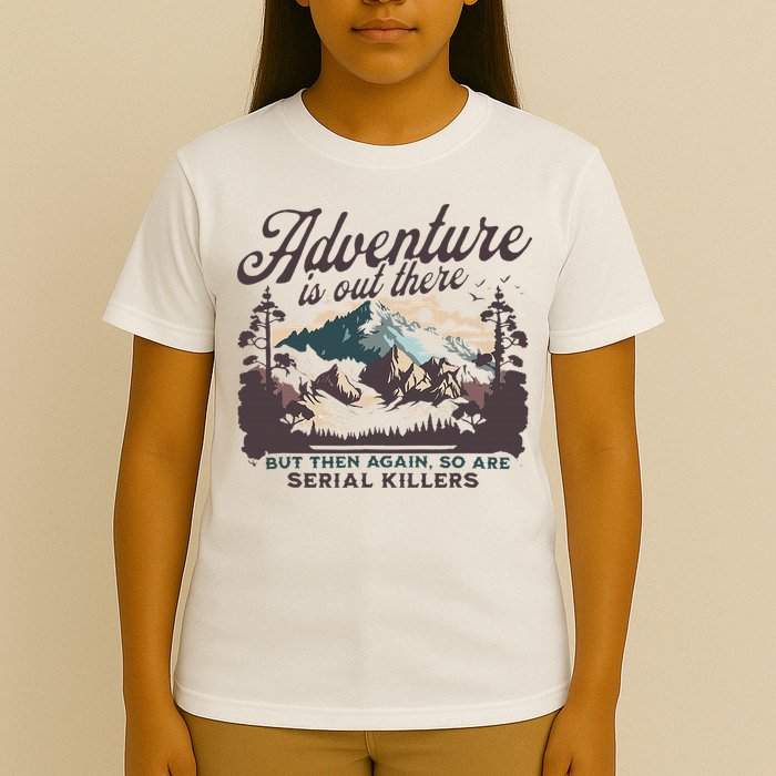 Adventure Is Out There And So Is Serial Killer T-Shirt