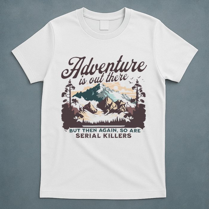 Adventure Is Out There And So Is Serial Killer T-Shirt
