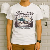 Adventure Is Out There And So Is Serial Killer T-Shirt