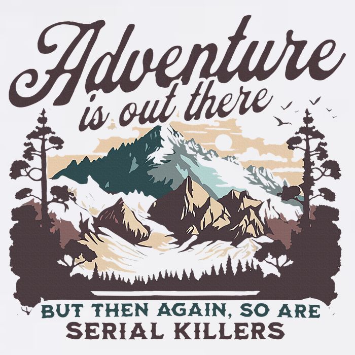 Adventure Is Out There And So Is Serial Killer T-Shirt