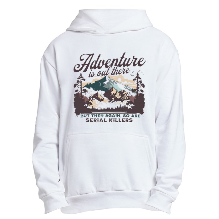 Adventure Is Out There And So Is Serial Killer Urban Pullover Hoodie