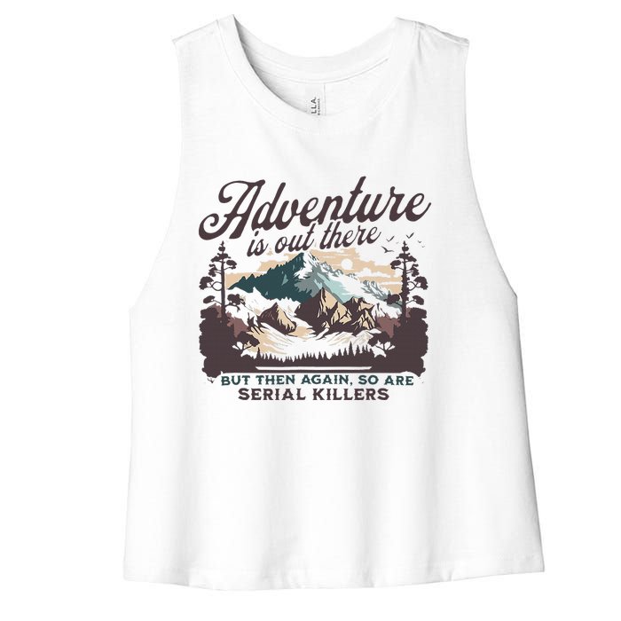 Adventure Is Out There And So Is Serial Killer Women's Racerback Cropped Tank