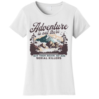 Adventure Is Out There And So Is Serial Killer Women's T-Shirt