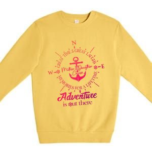 Adventure Is Out There Compass For Mother Daughter Cruise Cute Gift Premium Crewneck Sweatshirt