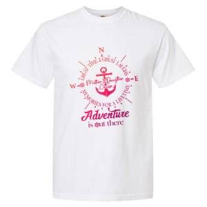 Adventure Is Out There Compass For Mother Daughter Cruise Cute Gift Garment-Dyed Heavyweight T-Shirt