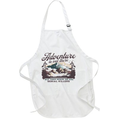 Adventure Is Out There And So Is Serial Killer Full-Length Apron With Pockets