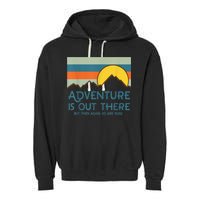 Adventure Is Out There But Then Again So Are Bugs Garment-Dyed Fleece Hoodie