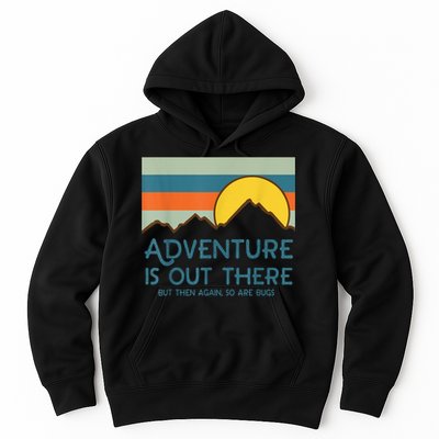 Adventure Is Out There But Then Again So Are Bugs Hoodie