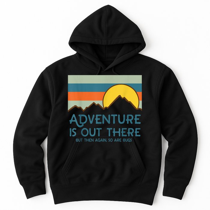 Adventure Is Out There But Then Again So Are Bugs Hoodie