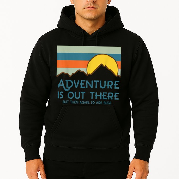 Adventure Is Out There But Then Again So Are Bugs Hoodie