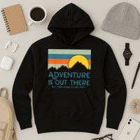 Adventure Is Out There But Then Again So Are Bugs Hoodie