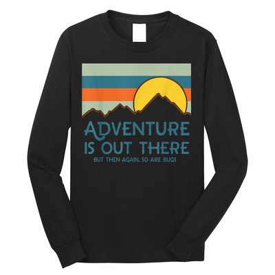 Adventure Is Out There But Then Again So Are Bugs Long Sleeve Shirt