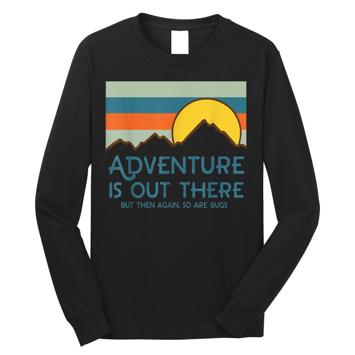 Adventure Is Out There But Then Again So Are Bugs Long Sleeve Shirt