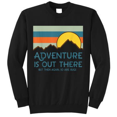 Adventure Is Out There But Then Again So Are Bugs Sweatshirt