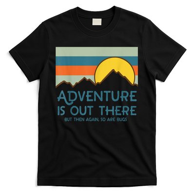 Adventure Is Out There But Then Again So Are Bugs T-Shirt
