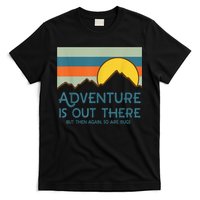 Adventure Is Out There But Then Again So Are Bugs T-Shirt