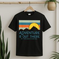 Adventure Is Out There But Then Again So Are Bugs T-Shirt