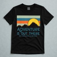 Adventure Is Out There But Then Again So Are Bugs T-Shirt