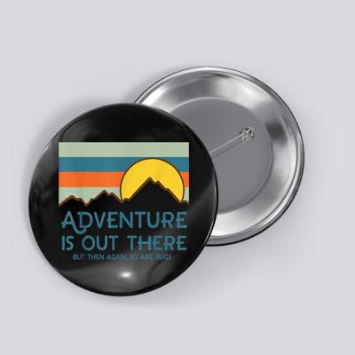 Adventure Is Out There But Then Again So Are Bugs Button