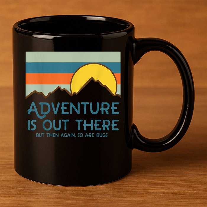 Adventure Is Out There But Then Again So Are Bugs 11oz C Handle Ceramic Mug
