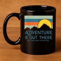 Adventure Is Out There But Then Again So Are Bugs 11oz C Handle Ceramic Mug