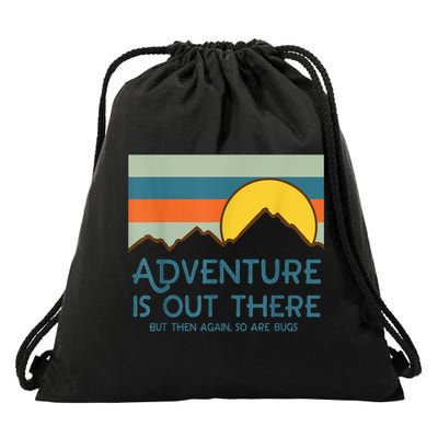Adventure Is Out There But Then Again So Are Bugs Drawstring Bag