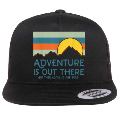 Adventure Is Out There But Then Again So Are Bugs Flat Bill Trucker Hat