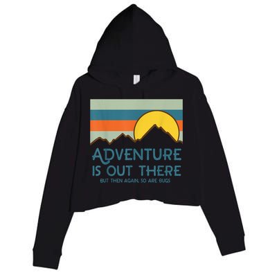 Adventure Is Out There But Then Again So Are Bugs Crop Fleece Hoodie