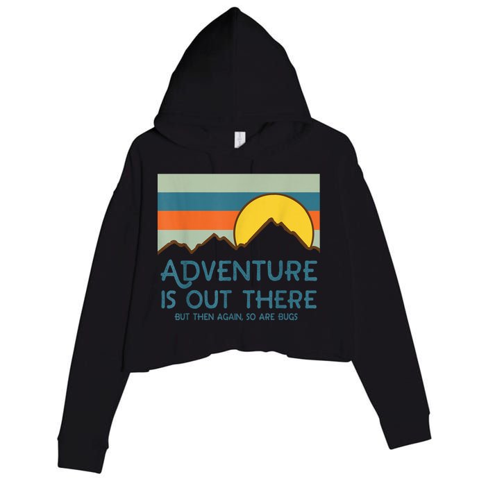 Adventure Is Out There But Then Again So Are Bugs Crop Fleece Hoodie