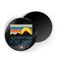 Adventure Is Out There But Then Again So Are Bugs Magnet