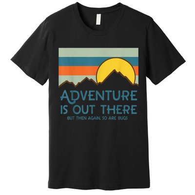Adventure Is Out There But Then Again So Are Bugs Premium T-Shirt