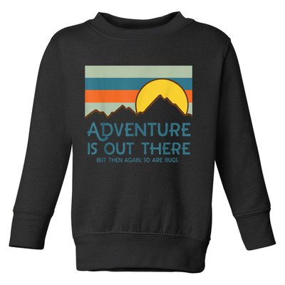 Adventure Is Out There But Then Again So Are Bugs Toddler Sweatshirt