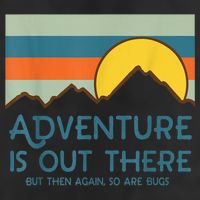 Adventure Is Out There But Then Again So Are Bugs Trucker Hat