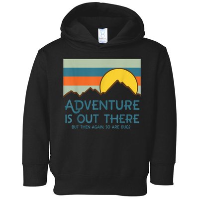 Adventure Is Out There But Then Again So Are Bugs Toddler Hoodie