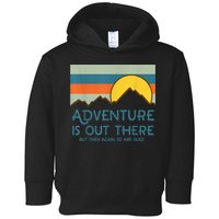 Adventure Is Out There But Then Again So Are Bugs Toddler Hoodie