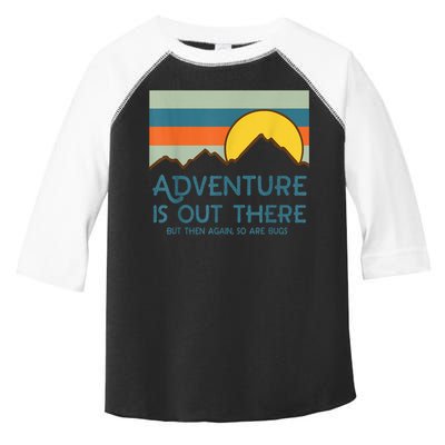 Adventure Is Out There But Then Again So Are Bugs Toddler Fine Jersey T-Shirt
