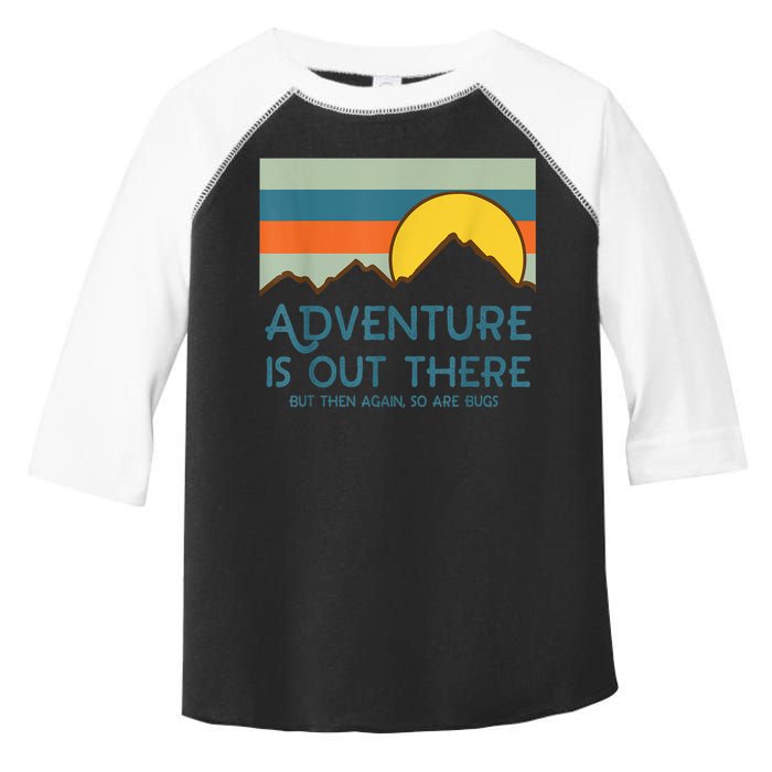 Adventure Is Out There But Then Again So Are Bugs Toddler Fine Jersey T-Shirt
