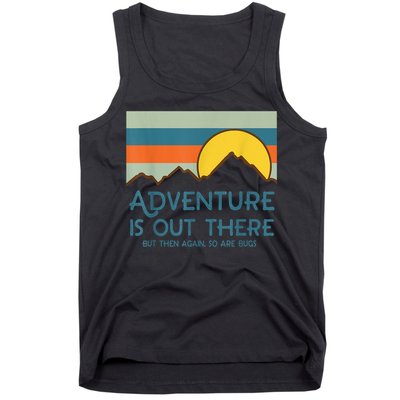 Adventure Is Out There But Then Again So Are Bugs Tank Top
