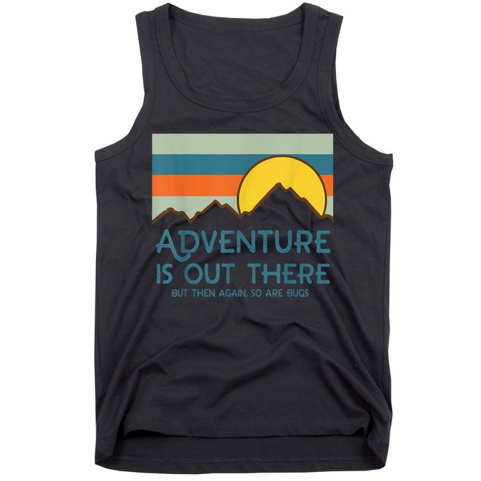 Adventure Is Out There But Then Again So Are Bugs Tank Top