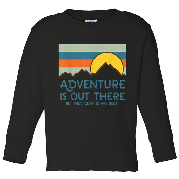 Adventure Is Out There But Then Again So Are Bugs Toddler Long Sleeve Shirt