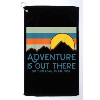 Adventure Is Out There But Then Again So Are Bugs Golf Towel