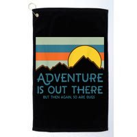 Adventure Is Out There But Then Again So Are Bugs Golf Towel